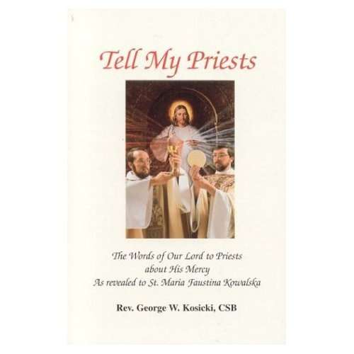 Tell My Priests Rev George W. Kosicki CSB Words of Sister Faustina