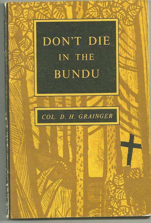 DON'T DIE IN THE BUNDU- COL. D. H. GRAINGER