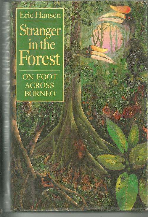 STRANGER IN THE FORREST- ON FOOT ACROSS BORNEO- ERIC HANSEN