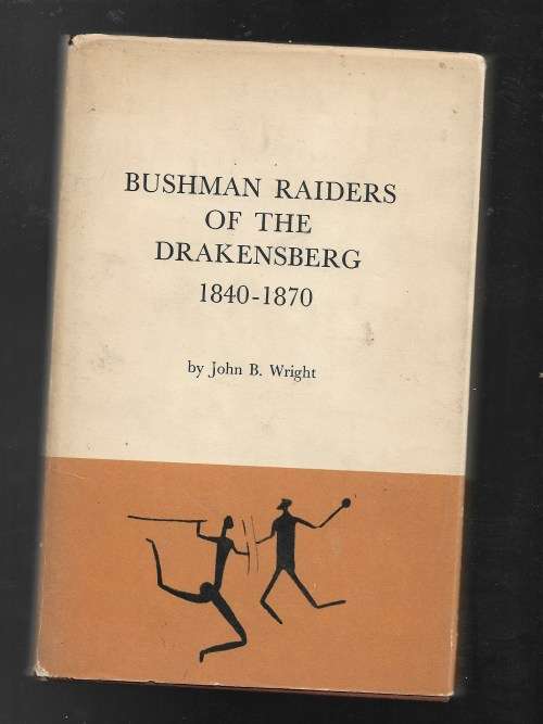 BUSHMAN RAIDERS OF THE DRAKENSBERG 1840-1870- JOHN B WRIGHT
