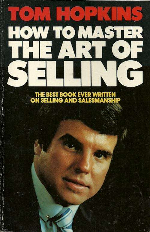 How To Master The Art Of Selling by Tom Hopkins