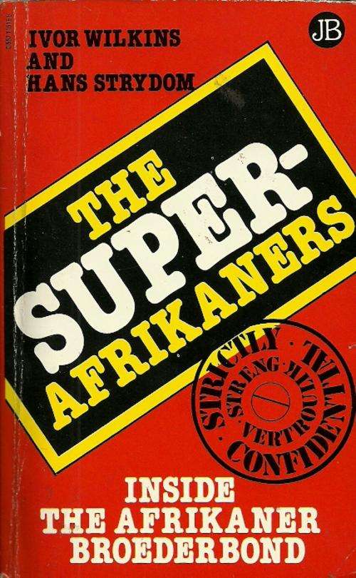 The Super Afrikaners - Inside The Afrikaner Broederbond by Ivor Wilkins & Hans Strydom