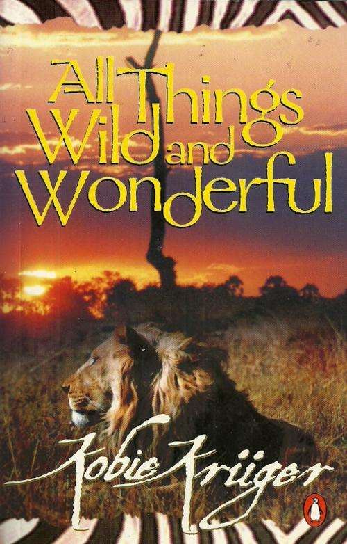 All Things Wild and Wonderful by Kobie Kruger ( New Soft Cover )