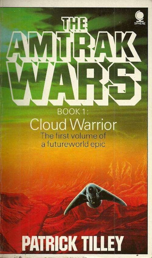 THE AMTRAK WARS - Book 1 : Cloud Warrior by Patrick Tillley