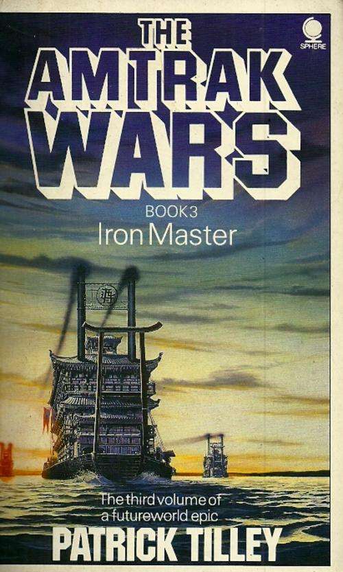 THE AMTRAK WARS - Book 3 : Iron Master by Patrick Tillley