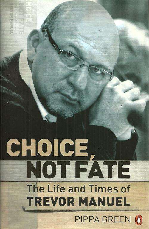 Choice, Not Fate - The Life and Times of Trevor Manuel by Pippa Green ( Hard Cover )