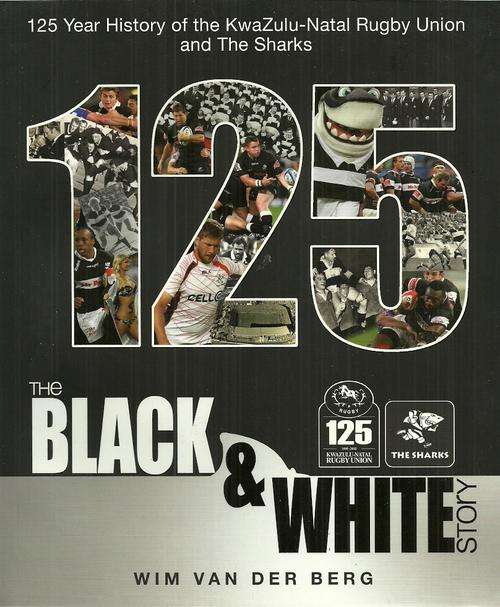 The Black & White Story - 125 Years of Natal Rugby Union by Wim van der Berg ( New Soft Cover )