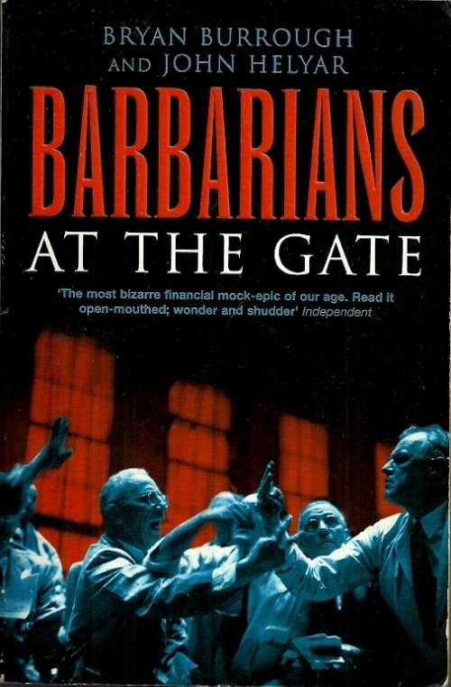 Barbarians at the Gate - The Fall of RJR Nabisco by Bryan Burrough & John Helyar