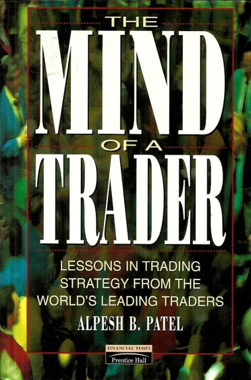The Mind of a Trader - Lessons in Trading Strategy by Alpesh B. Patel ( Hard Cover )