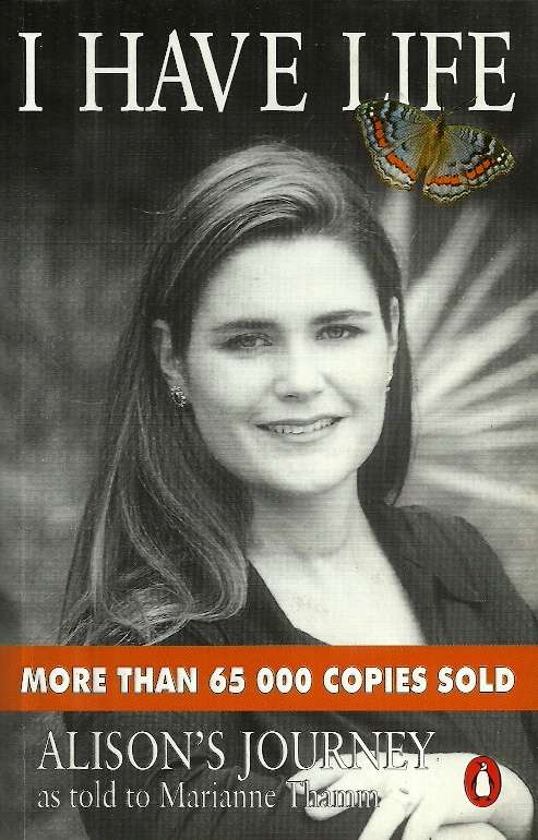 I Have Life - Alison's Journey as told to Marianne Thamm
