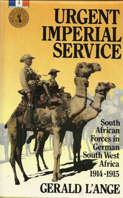 Urgent Imperial Service - South African Forces in German SWA 1914-15 by Gerald L'Ange ( Hard Cover )