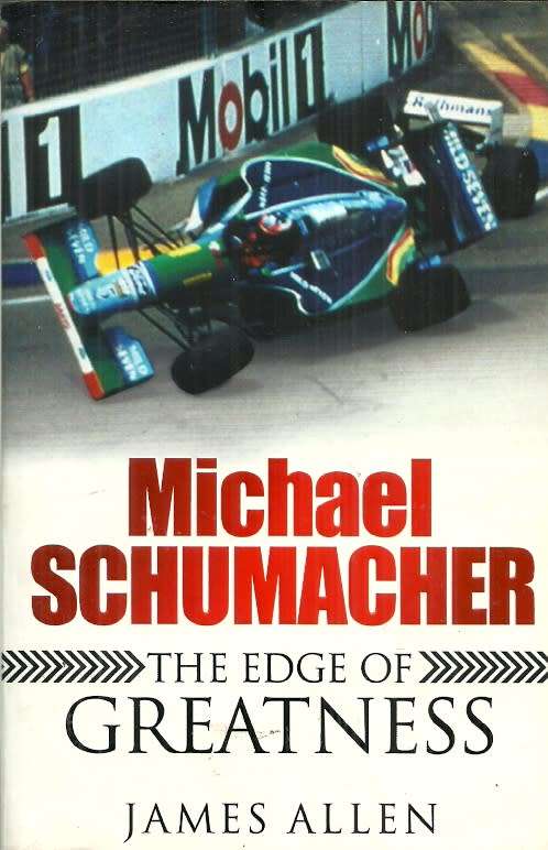 Michael Schumacher - The Edge of Greatness by James Allen