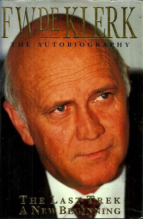 FW De Klerk : The Autobiography - The Last Trek, A New Beginning ( Hard Cover )