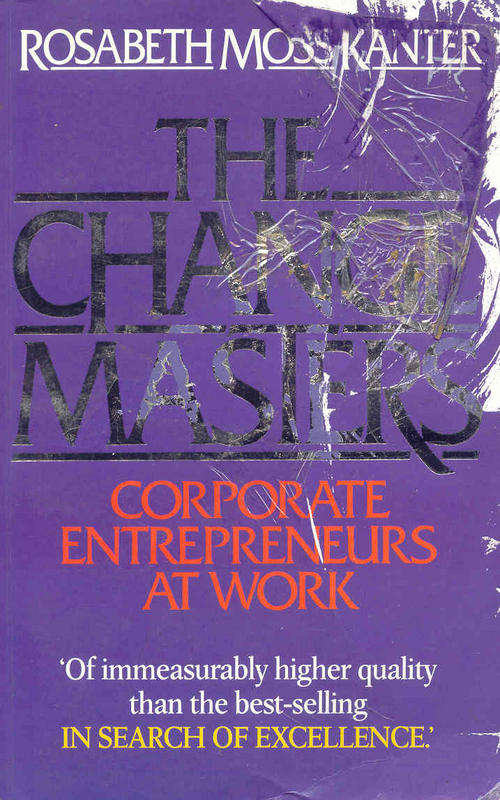 The Change Masters ( Corporate Enterpreneurs At Work )