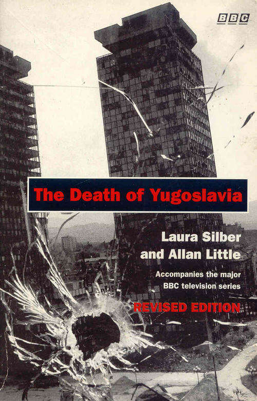 The Death Of Yugoslavia by Laura Silber and Allan Little ( Revised Edition )