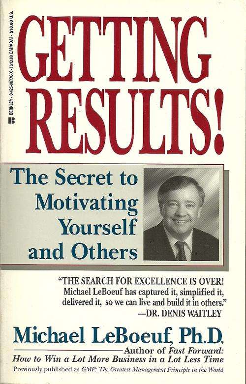 GETTING RESULTS - the secret to motivating yourself and others by Michael LeBoeuf Ph.D.