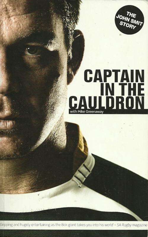 Captain In The Cauldron : The John Smit Story