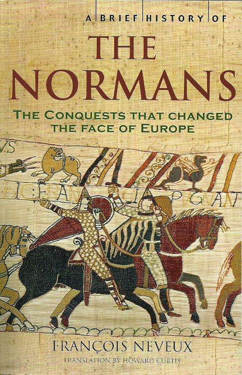 A Brief History of The Normans : The Conquests that changed the face of europe ( New Paperback )