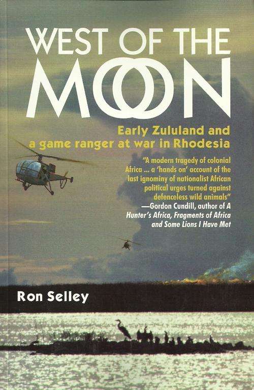 West Of The Moon - Early Zululand and a game ranger at war in Rhodesia ( New Paperback )