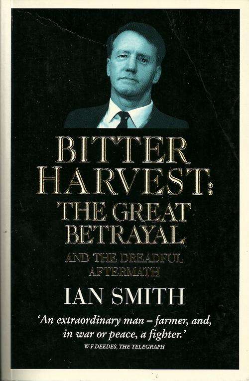 Bitter Harvest : The Great Betrayal and The Dreadful Aftermath - Ian Smith