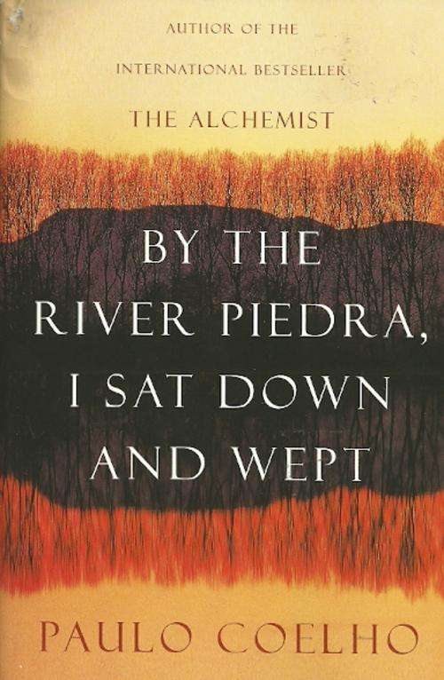 By The River Piedra, I Sat Down And Wept by Paulo Coelho