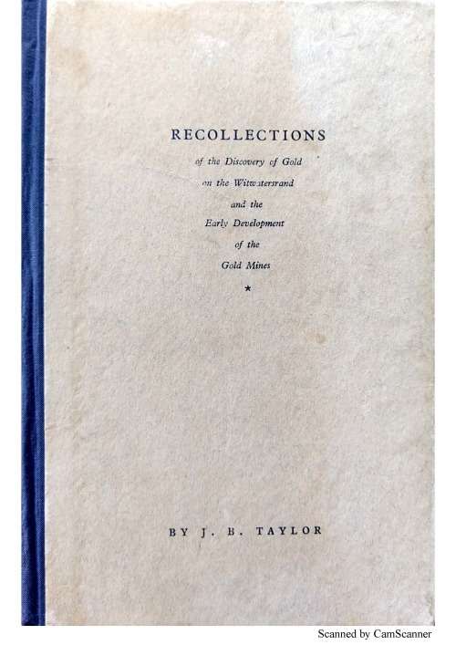 Recollection of the Discovery of Gold on the Witwatersrand and the Early Development of the Mines