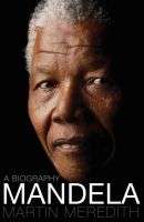 Mandela:  A Biography by Martin Meredith
