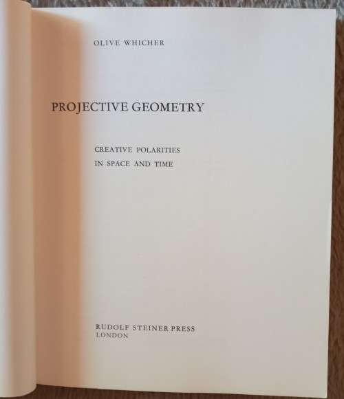 Projective Geometry - Creative Polarities in Space and Time - Olive Whicher