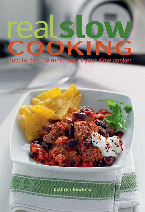 Real Slow Cooking - How to Make the Most Out of Your Slow Cooker