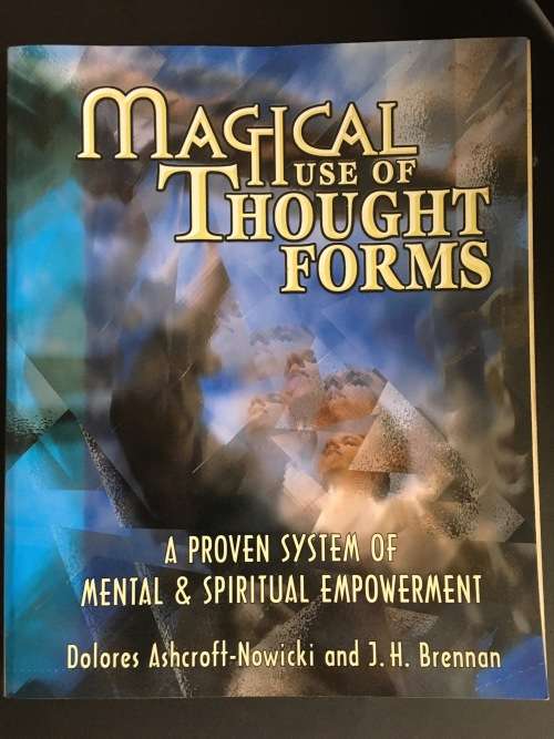 Magical Use Of Thought Forms by Dolores Ashcroft-Nowicki and J H Brennan