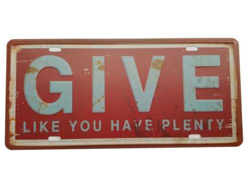 Give like you have plenty Tin Sign