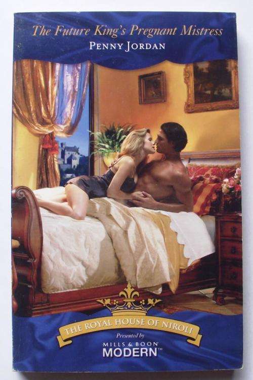 Mills & Boon: The Royal House of Niroli: THE FUTURE KING'S PREGNANT MISTRESS by Penny Jordan