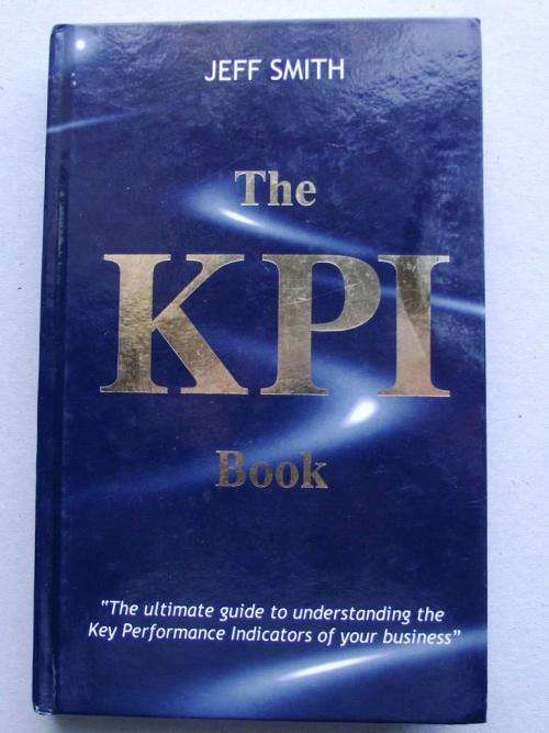 Jeff Smith: THE KPI BOOK: The Ultimate Guide to Understanding the Key Performance Indicators...