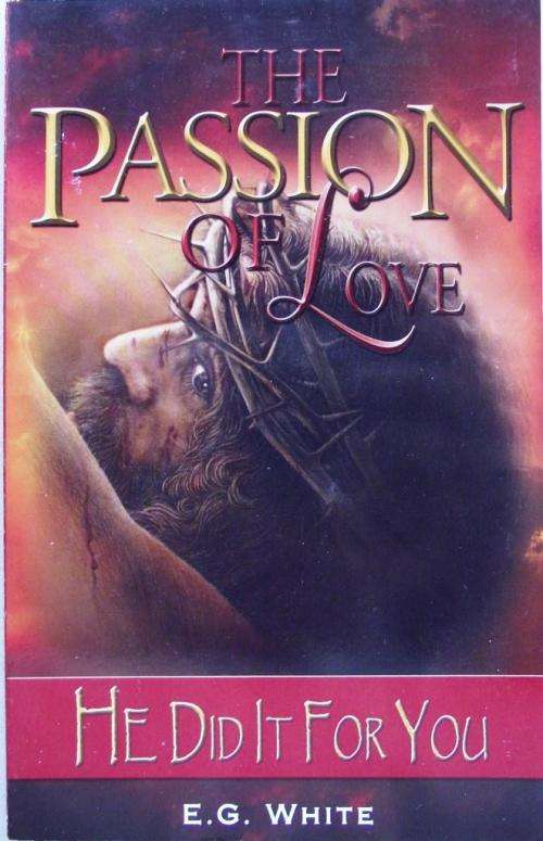 E G White: THE PASSION OF LOVE: HE DID IT FOR YOU (V/good cond.)