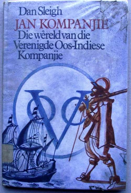 Dan Sleigh: JAN KOMPANJIE: Die wereld van die Verenigde Oos-Indiese Kompanjie (1978/1ste Uitg.)