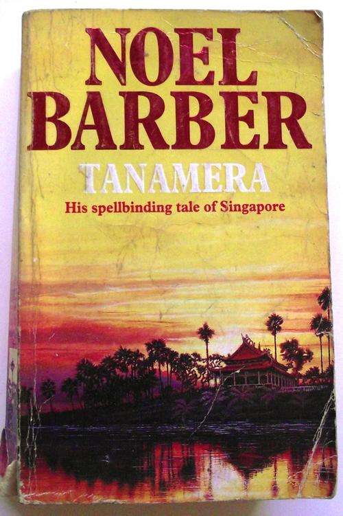 TANAMERA: His Spellbinding Tale of Singapore by Noel Barber