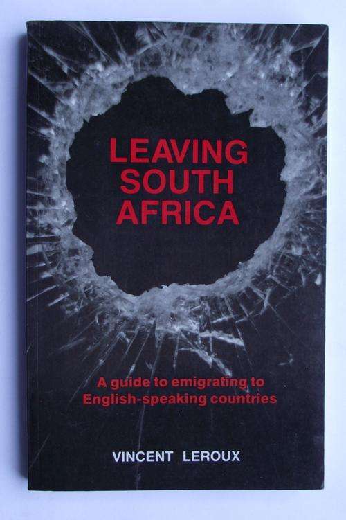 LEAVING SOUTH AFRICA: A GUIDE TO EMIGRATING TO ENGLISH-SPEAKING COUNTRIES