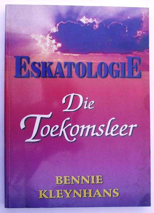 Bennie Kleynhans: ESKATOLOGIE: DIE TOEKOMSLEER