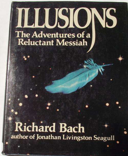 Richard Bach: THE ILLUSIONS: THE ADVENTURES OF A RELUCTANT MESSIAH