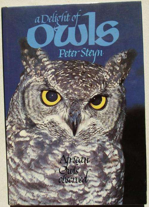 Peter Steyn: A DELIGHT OF OWLS: AFRICAN OWLS OBSERVED