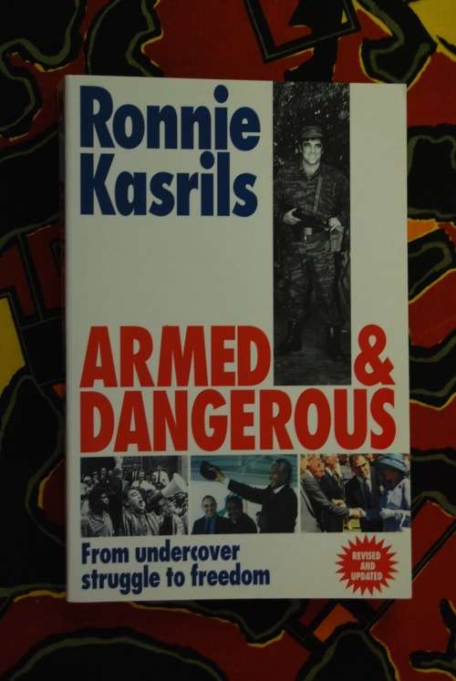 Armed And Dangerous From Undercover Struggle To Freedom Ronnie Kasrils