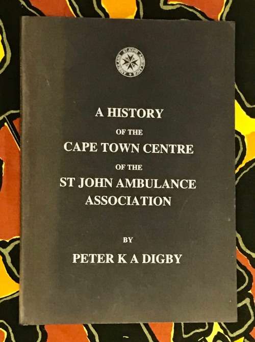 A History Of The Cape Town Centre Of The St John Ambulance Association - Peter K A  Digby  **SALE**