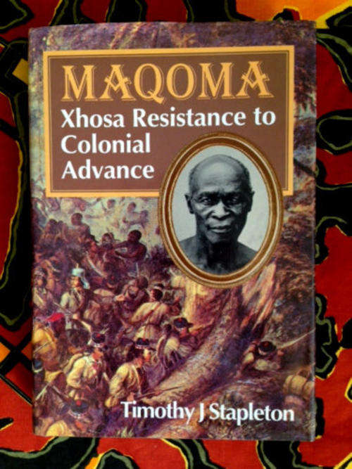 Maqoma.Xhosa Resistance to Colonial Advance by Timothy J Stapleton