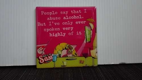 Fridge Magnet: People say that i abuse alcohol. But i`ve only every spoken very highly of it