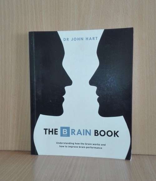 The Brain Book: Understanding How the Brain Works and How to Improve Brain Performance by John Hart