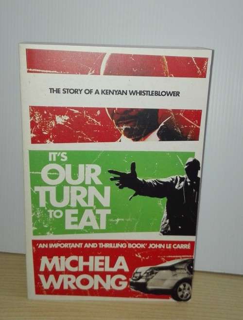It's Our Turn to Eat: The Story of a Kenyan Whistle Blower by Michela Wrong