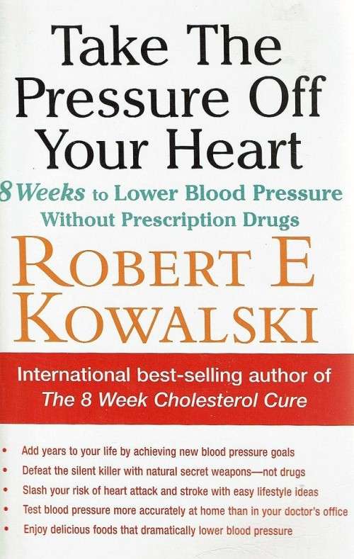 8 Weeks to Lower Blood Pressure: Take the Pressure Off Your Heart by Robert E. Kowalski