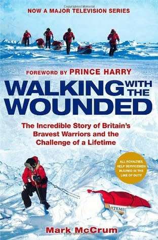Walking With The Wounded: The Incredible Story of Britain's Bravest Warriors by Mark McCrum