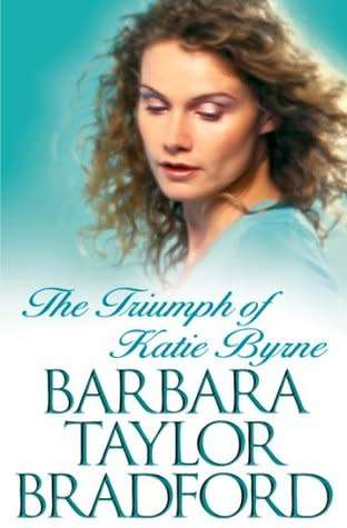 The Triumph of Katie Byrne by Barbara Taylor Bradford (Hardcover)