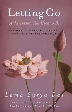 Letting Go of the Person You Used to Be: Lessons on Change, Loss.... by Lama Surya Das